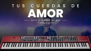 Tus Cuerdas De Amor Julio & Lowsan Melgar | Piano Cover |