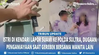 Kronologi Istri di Kendari Gerebek Suami dengan Wanita Lain, Mengaku Dianiaya, Lapor Polda Sultra