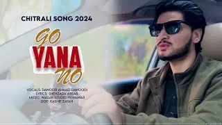 Go Yana No | Chitrali New Song 2024 | Dawood Ahmad Dawoodi | Shehzada Abbas