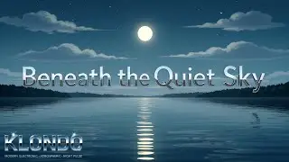 Beneath the Quiet Sky &mdash; KLONDO (Cinematic Night-Pulse Dreamwave)