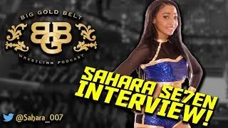 Sahara Seven Interview LIVE | Big Gold Belt Podcast