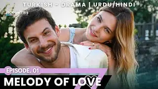 Melody Of Love 2023 - Episode 01 | Audio: Urdu & Hindi | Turkish Drama | Mustafa Ko&ccedil; - Nilsu Berfin