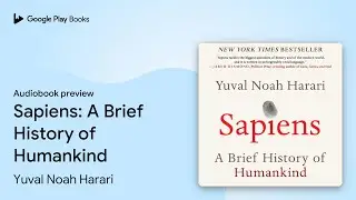 Sapiens: A Brief History of Humankind by Yuval Noah Harari &middot; Audiobook preview