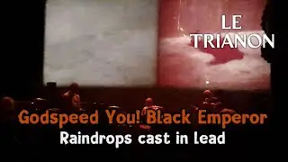 Godspeed You! Black Emperor - Raindrops cast in lead [Live @Le Trianon - Paris 06/10/2024]