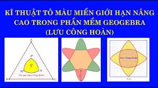 KĨ THUẬT TÔ MÀU MIỀN GIỚI HẠN NÂNG CAO TRONG GEOGEBRA LCH