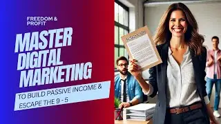 Freedom & Profit: Master Digital Marketing to Build Passive Income and Escape the 9 to 5