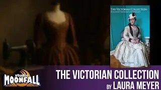 The Victorian Collection: Advanced Costuming Techniques by Laura Meyer