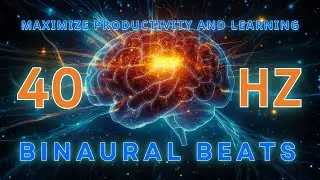 40 Hz Binaural Beats | Unlock Your Brain's Full Potential for Learning & Creativity