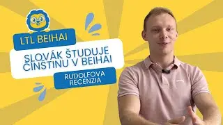 Zo Slovenska do Č&iacute;ny // Rudolfova sk&uacute;senosť so &scaron;t&uacute;diom č&iacute;n&scaron;tiny na LTL Beihai