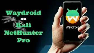 Install Waydroid on Kali Nethunter Pro | fossfrog