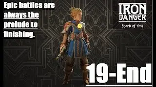 Iron Danger ~ Time to Finish it All (The End)