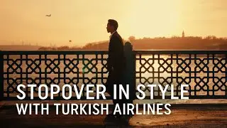 Stopover in Style - Turkish Airlines
