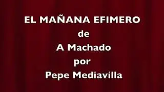 El Mañana Efimero de A Machado por Pepe Mediavilla