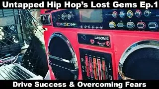 Untapped Hip Hop's Lost Gems: Ep1. Drive/Success/& Overcoming Fears