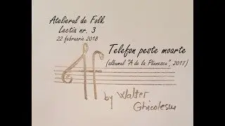 Walter Ghicolescu - Atelierul de Folk (Lectia nr. 3 -Telefon peste moarte), 22 feb 2018