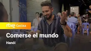 Comerse el Mundo: Hanói | RTVE Cocina