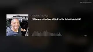 Millionaire midnight rant 784: How Not To Set Goals in 2025