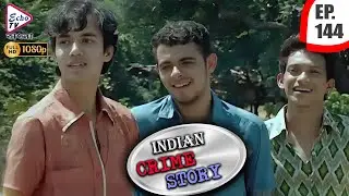 INDIAN CRIME STORY | Ep - 144 | Mega Serial | Anup Soni, Sanjeev Tyagi, Saptrishi Ghosh