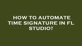 How to automate time signature in fl studio?