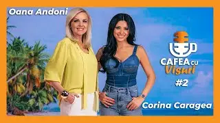 CAFEA CU VISURI, Ep. 2,  Oana Andoni & Corina Caragea, SUBSCRIBE