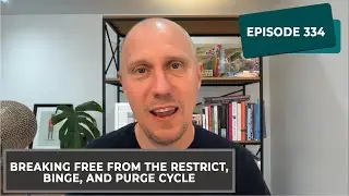 RHR: 334 Breaking Free From The Restrict, Binge, And Purge Cycle