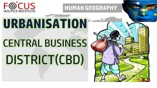 IAS PCS Human Geography LECTURE-45: Urbanisation: Central Business District (CBD)