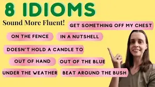 8 Idioms for Advanced Speaking to Sound More Fluent