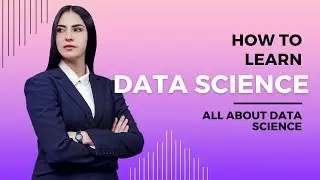 All about DATA SCIENCE  -  How to learn DATA SCIENCE