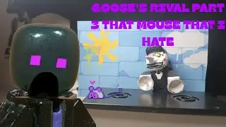 @GooseHamlin 'S RIVAL PART 3: THAT MOUSE THAT I HATE!