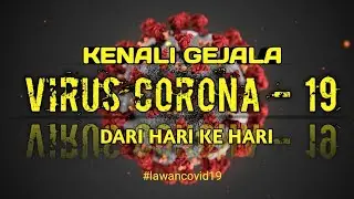 GEJALA VIRUS CORONA - 19 DARI HARI KE HARI || SYMTOMS OF CORONA VIRUS