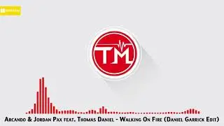 Arcando & Jordan Pax feat. Thomas Daniel - Walking On Fire (Daniel Garrick Edit)