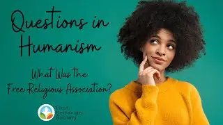 Questions in Humanism | What Was the Free Religious Association?