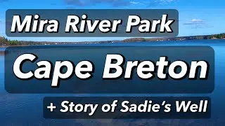 MIRA RIVER PARK || CAPE BRETON ISLAND || Story of Sadie's Well