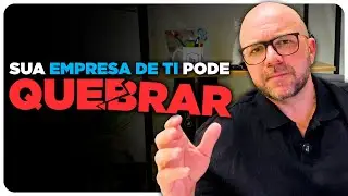 Sua Empresa de TI pode QUEBRAR se não fizerem isso...