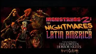 Halloween Horror Nights Hollywood ~ Monstruos 2: The Nightmares of Latin America