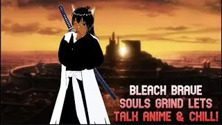 LATE NIGHT BLEACH BRAVE SOULS GRIND COME HANG OUT & CHILL
