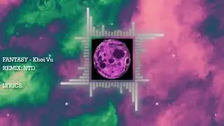 FANTASY (NTD Remix) - Khoi Vu / Audio Lyrics