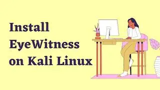 Install EyeWitness on Kali Linux