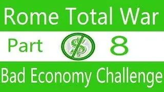 Bad Economy Challenge: Rome Total War. Part 8