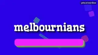 MELBOURNIANS - HOW TO PRONOUNCE IT!?