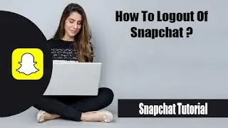Snapchat Logout Sign Out | How to Logout of Snapchat Account 2022