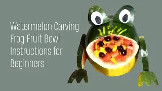 Watermelon Carving Frog Fruit Bowl Instructions for Beginners