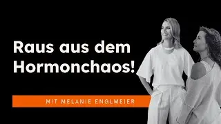 Hormonchaos verstehen: Ursachen, Warnsignale & Wege zurück in die Balance mit Melanie Englmeier