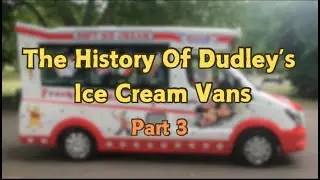 The History Of Dudley's Ice Cream Vans (2020 - 2024) Part 3