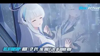 Blue Archive - Relationship Story: Noa - EP 04. The Daily Life of Ushio Noa