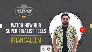 Watch How Our Super Finalist, Irfan Saleem, Feels!