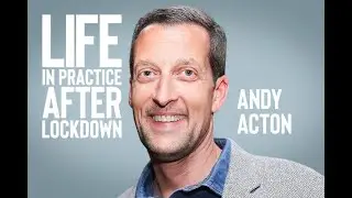 Life in practice after lockdown &ndash;&nbsp;Andy Acton
