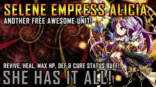 SELENE EMPRESS ALICIA! Another Awesome Free 6 Stars Unit! She has it ALL!