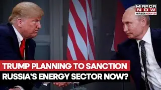 Trump Planning To Sanction Putin's Energy Supplies To Pressure Moscow To Sign Ukraine Peace Plan?