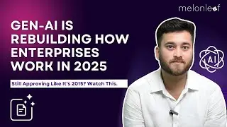 Gen AI Is Rebuilding How Enterprises Work in 2025 | Tech Talks | Melonleaf Consulting